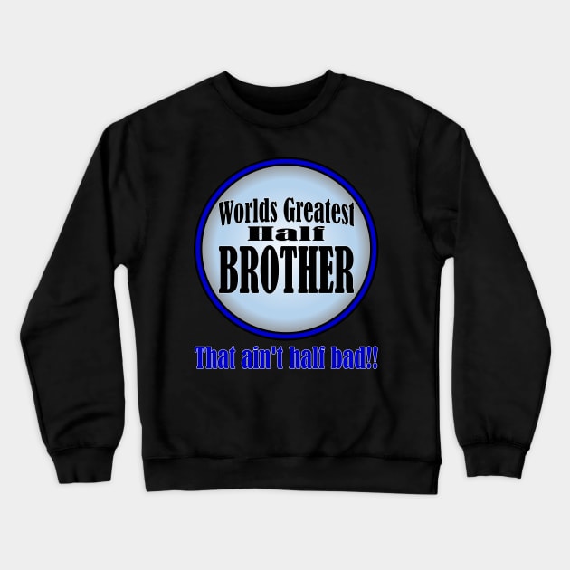 Worlds Greatest Half-Brother Crewneck Sweatshirt by randomwithscott